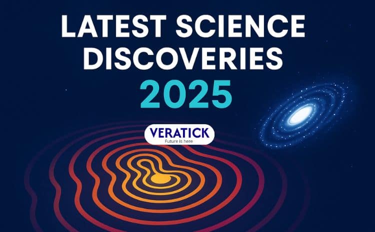 Latest-science-discoveries-2025-with-Veratick